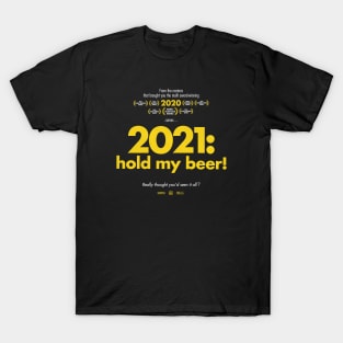 2021: hold my beer! T-Shirt